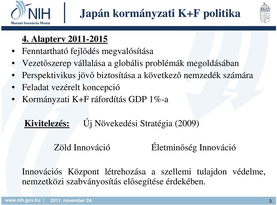 Perspektivikus jövı biztosítása a következı nemzedék számára Feladat vezérelt koncepció Kormányzati K+F ráfordítás