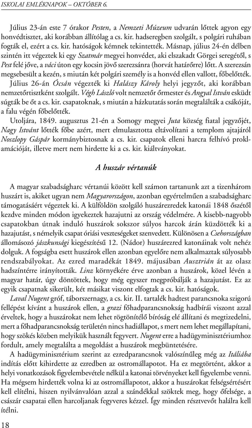 A szerezsán megsebesült a kezén, s miután két polgári személy is a honvéd ellen vallott, fôbelôtték.