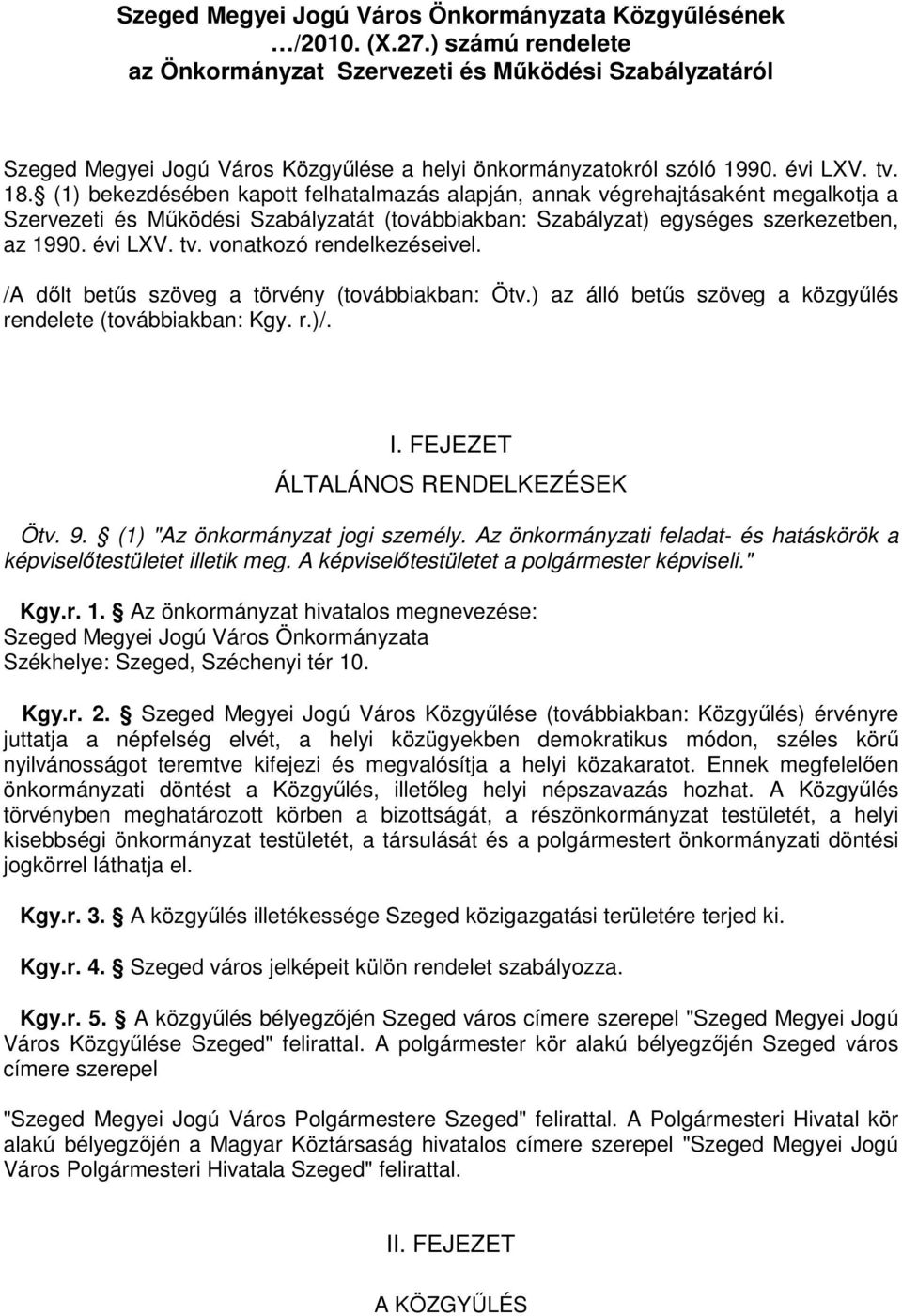 (1) bekezdésében kapott felhatalmazás alapján, annak végrehajtásaként megalkotja a Szervezeti és Mőködési Szabályzatát (továbbiakban: Szabályzat) egységes szerkezetben, az 1990. évi LXV. tv.