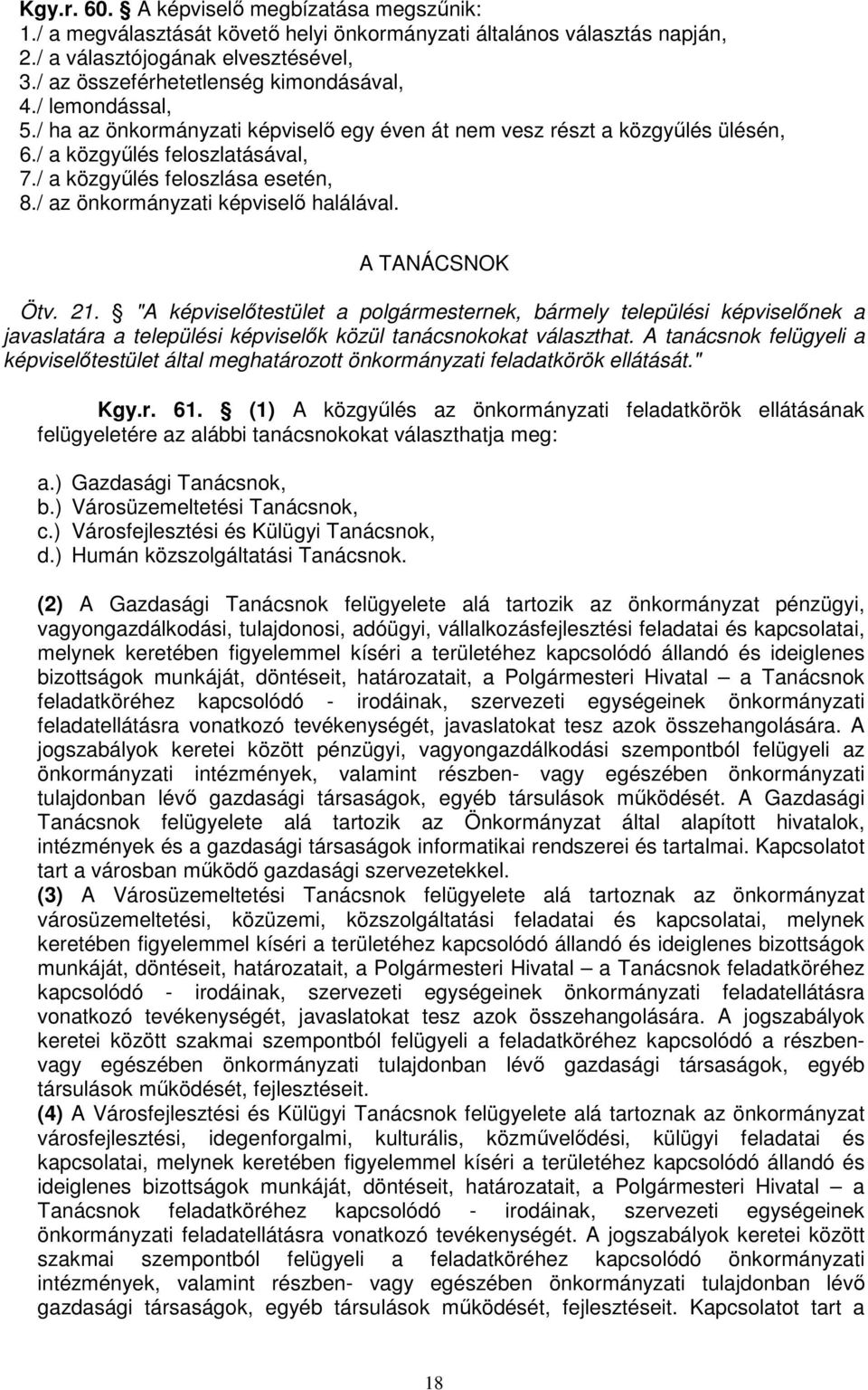 / a közgyőlés feloszlása esetén, 8./ az önkormányzati képviselı halálával. A TANÁCSNOK Ötv. 21.