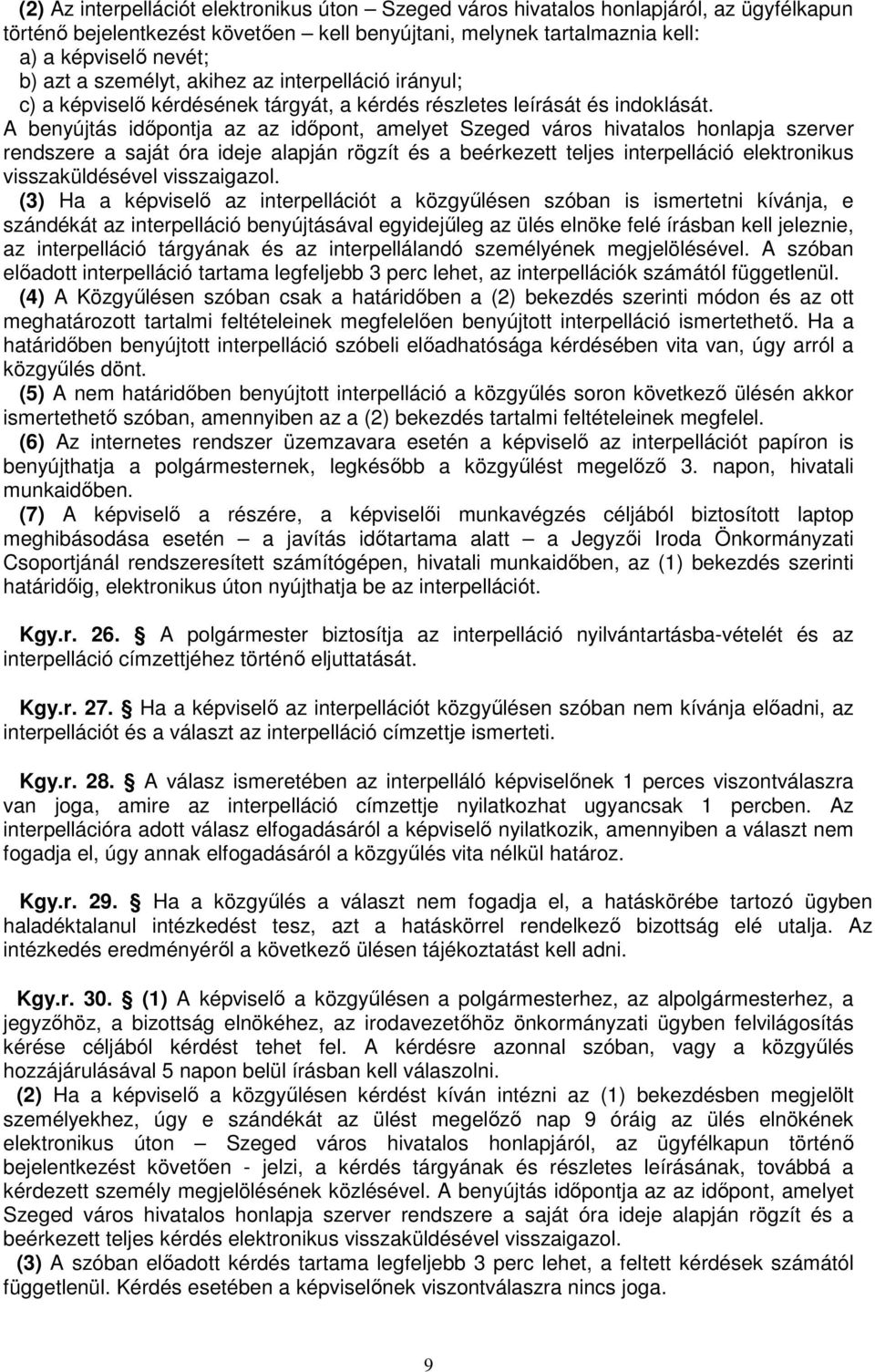 A benyújtás idıpontja az az idıpont, amelyet Szeged város hivatalos honlapja szerver rendszere a saját óra ideje alapján rögzít és a beérkezett teljes interpelláció elektronikus visszaküldésével