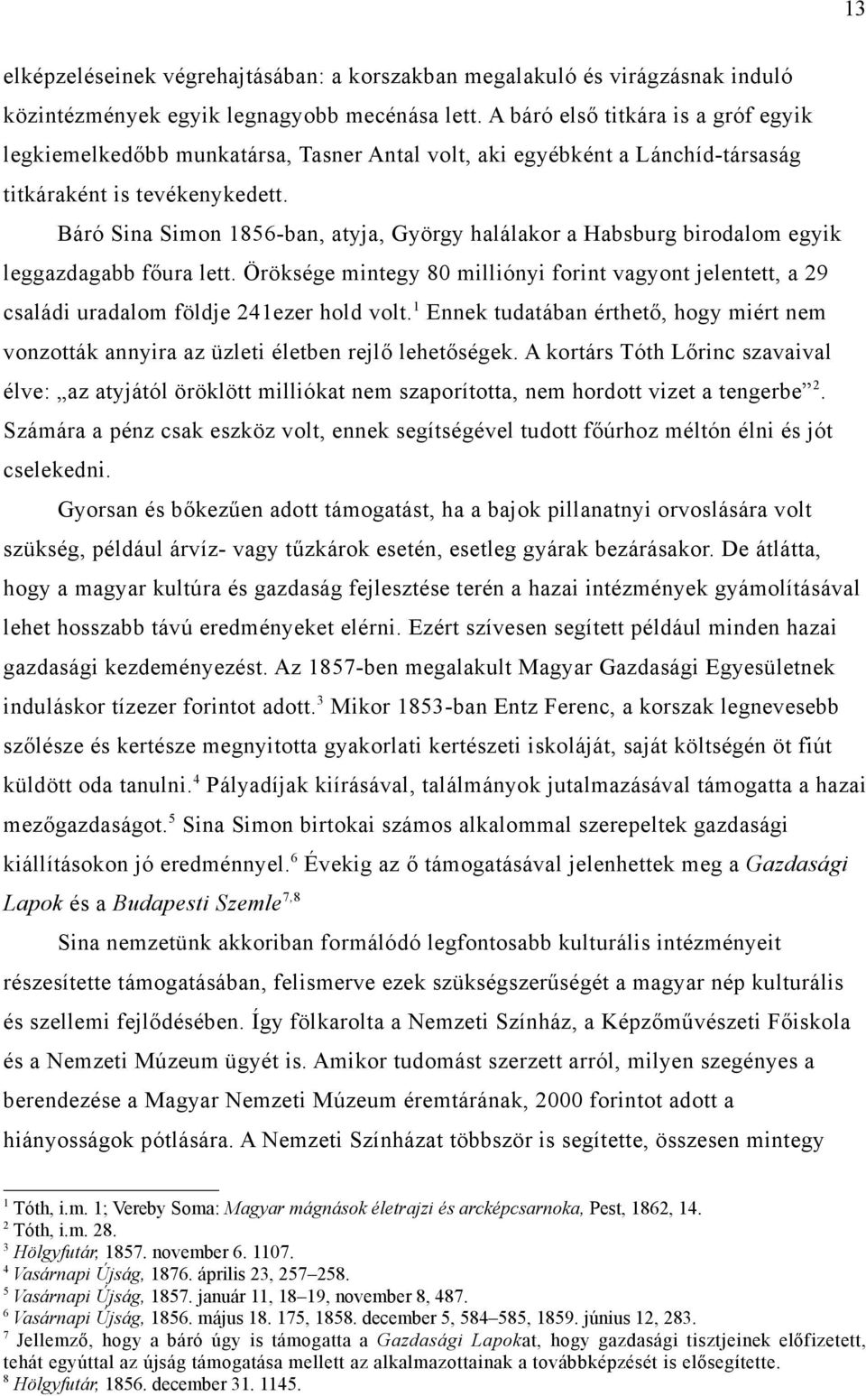 Báró Sina Simon 856-ban, atyja, György halálakor a Habsburg birodalom egyik leggazdagabb főura lett.