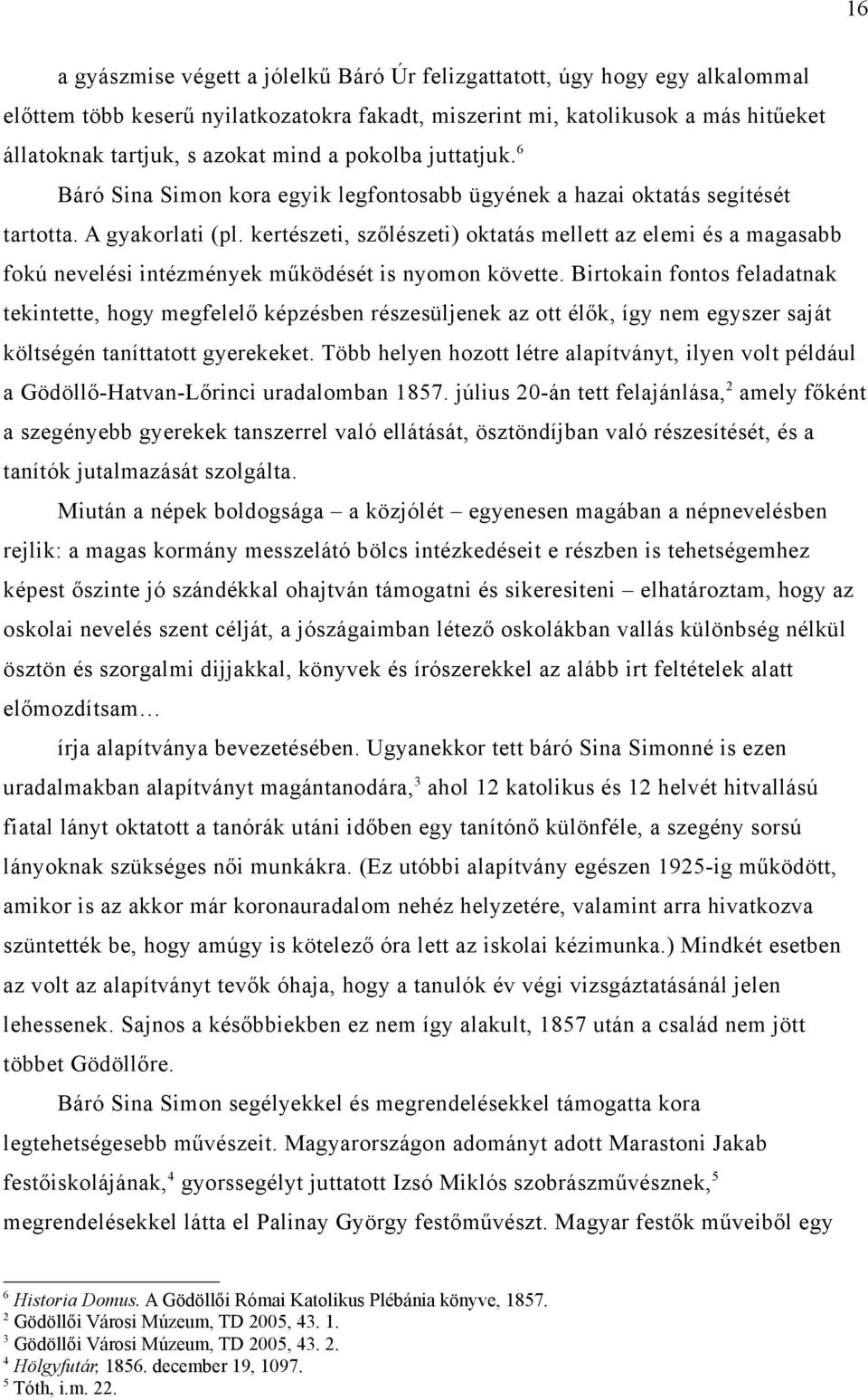 kertészeti, szőlészeti) oktatás mellett az elemi és a magasabb fokú nevelési intézmények működését is nyomon követte.