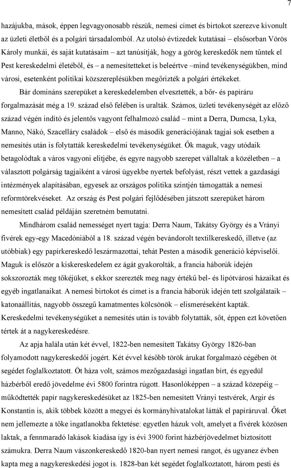 mind tevékenységükben, mind városi, esetenként politikai közszereplésükben megőrizték a polgári értékeket.