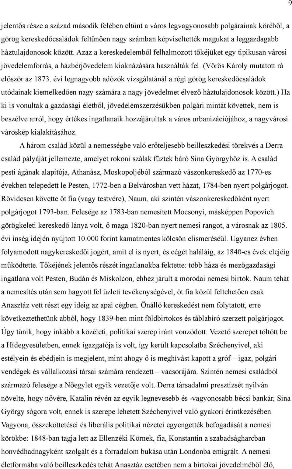 évi legnagyobb adózók vizsgálatánál a régi görög kereskedőcsaládok utódainak kiemelkedően nagy számára a nagy jövedelmet élvező háztulajdonosok között.