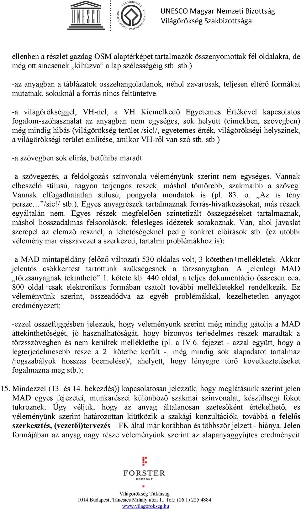 -a világörökséggel, VH-nel, a VH Kiemelkedő Egyetemes Értékével kapcsolatos fogalom-szóhasználat az anyagban nem egységes, sok helyütt (címekben, szövegben) még mindig hibás (világörökség terület