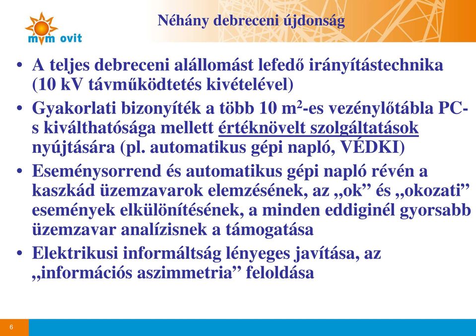 automatikus gépi napló, VÉDKI) Eseménysorrend és automatikus gépi napló révén a kaszkád üzemzavarok elemzésének, az ok és okozati