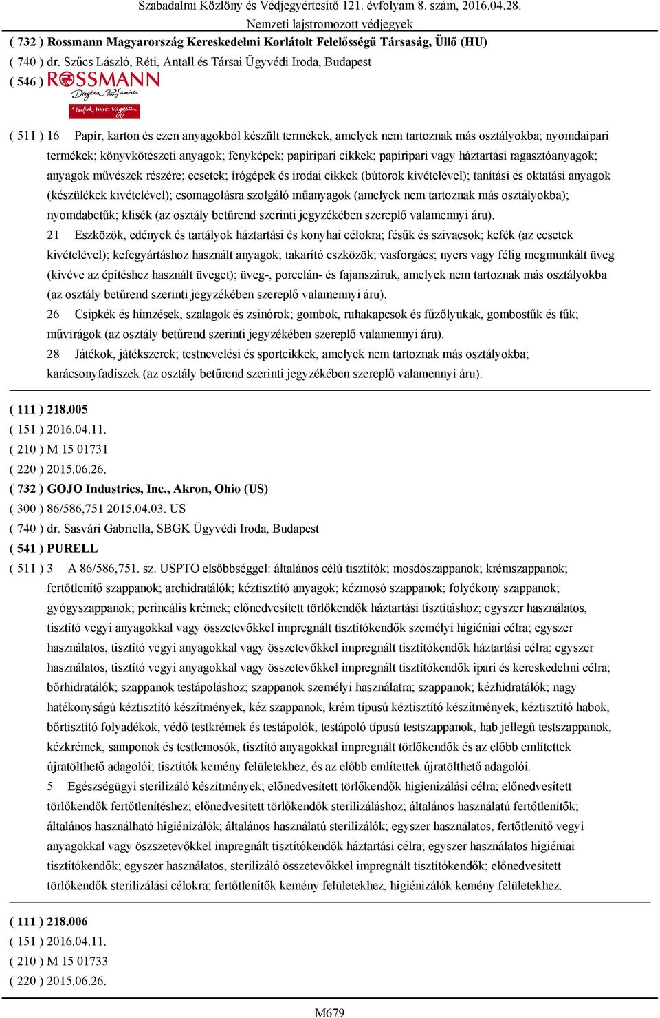 anyagok; fényképek; papíripari cikkek; papíripari vagy háztartási ragasztóanyagok; anyagok művészek részére; ecsetek; írógépek és irodai cikkek (bútorok kivételével); tanítási és oktatási anyagok