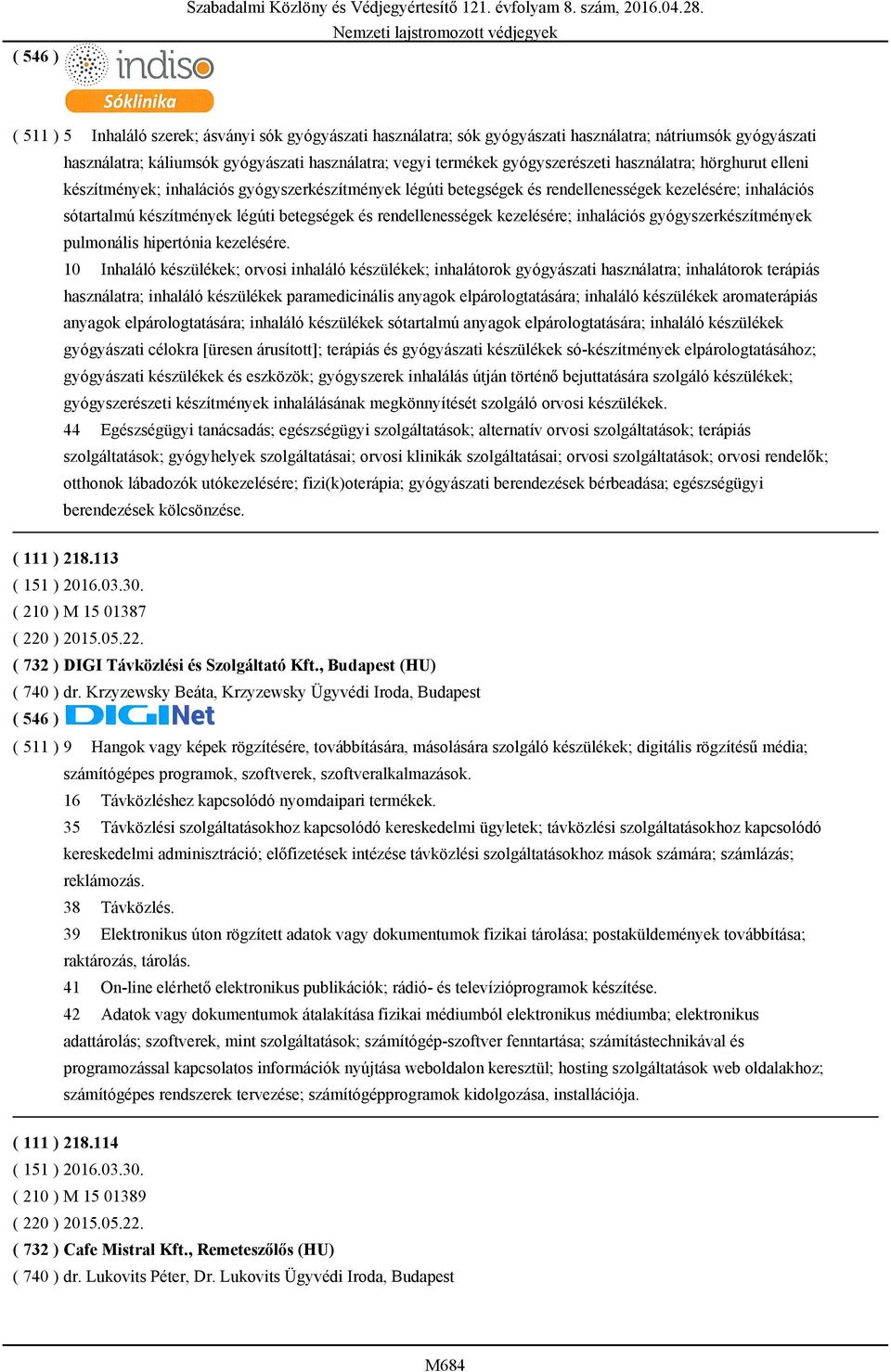 kezelésére; inhalációs gyógyszerkészítmények pulmonális hipertónia kezelésére.