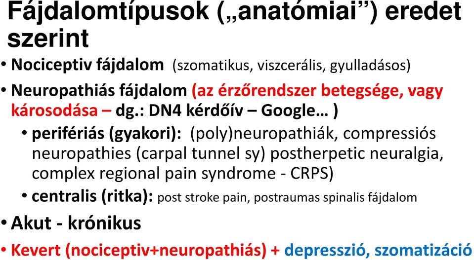 : DN4 kérdőív Google ) perifériás (gyakori): (poly)neuropathiák, compressiós neuropathies (carpal tunnel sy) postherpetic