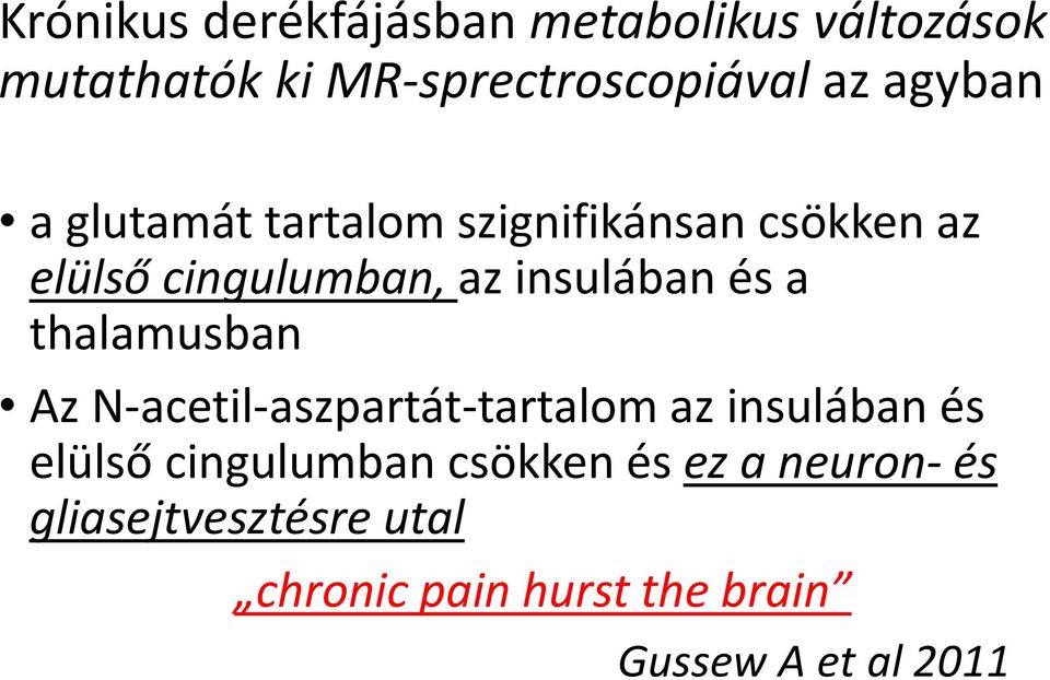 és a thalamusban Az N-acetil-aszpartát-tartalom az insulában és elülső cingulumban