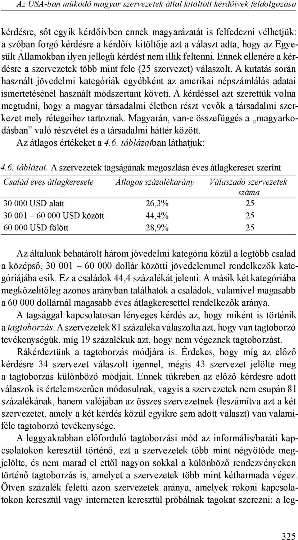 A kutatás során használt jövedelmi kategóriák egyébként az amerikai népszámlálás adatai ismertetésénél használt módszertant követi.