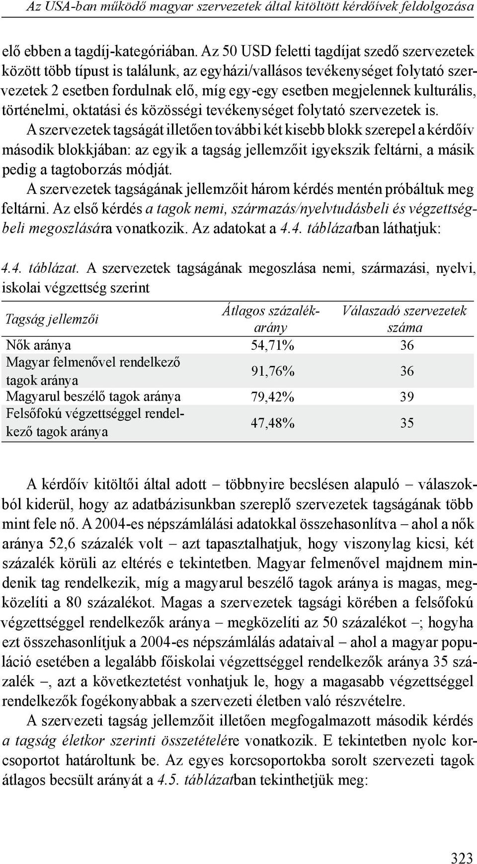 kulturális, történelmi, oktatási és közösségi tevékenységet folytató szervezetek is.