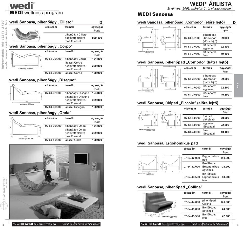 900 07-64-39/000 pihenõágy Onda 154.800 pihenõágy Onda 07-64-40/000 lábazat Onda 128.900 WEI Sanoasa WEI* ÁRLISTA wedi Sanoasa, Comodo (elõre lejtõ) 07-64-38/000 Comodo 99.