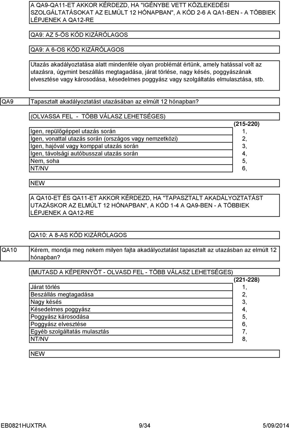 késedelmes poggyász vagy szolgáltatás elmulasztása, stb. QA9 Tapasztalt akadályoztatást utazásában az elmúlt hónapban?