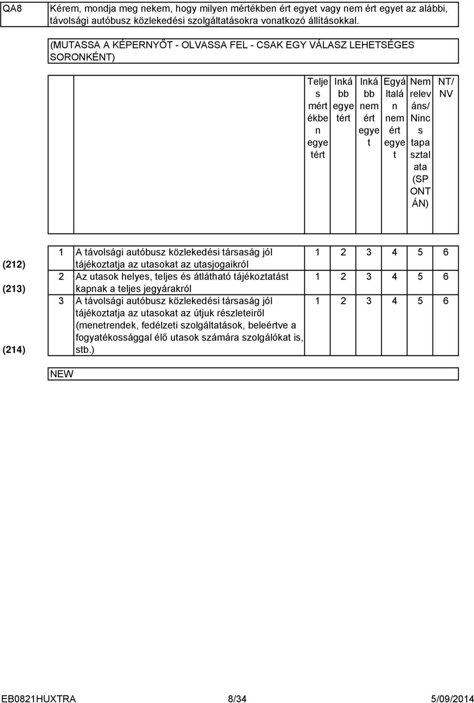 tapa sztal ata (SP ONT ÁN) NT/ NV () () () A távolsági autóbusz közlekedési társaság jól 5 6 tájékoztatja az utasokat az utasjogaikról Az utasok helyes, teljes és átlátható tájékoztatást 5 6 kapnak a