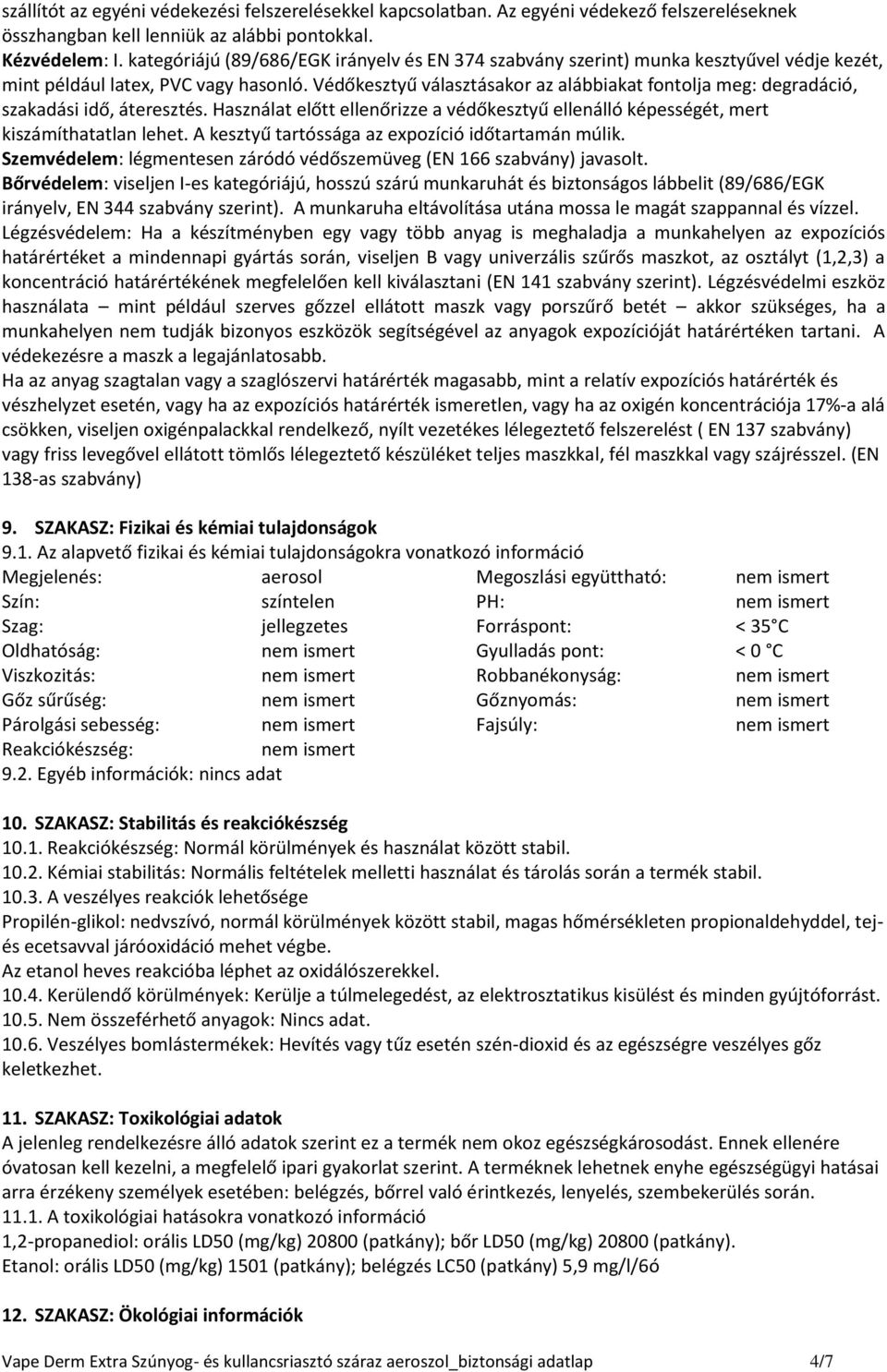 Védőkesztyű választásakor az alábbiakat fontolja meg: degradáció, szakadási idő, áteresztés. Használat előtt ellenőrizze a védőkesztyű ellenálló képességét, mert kiszámíthatatlan lehet.