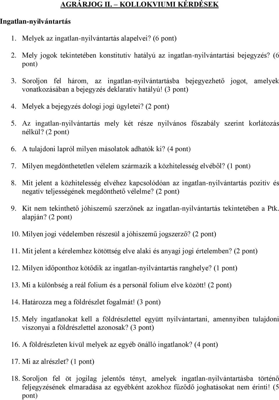 Az ingatlan-nyilvántartás mely két része nyilvános főszabály szerint korlátozás nélkül? (2 6. A tulajdoni lapról milyen másolatok adhatók ki? (4 7.