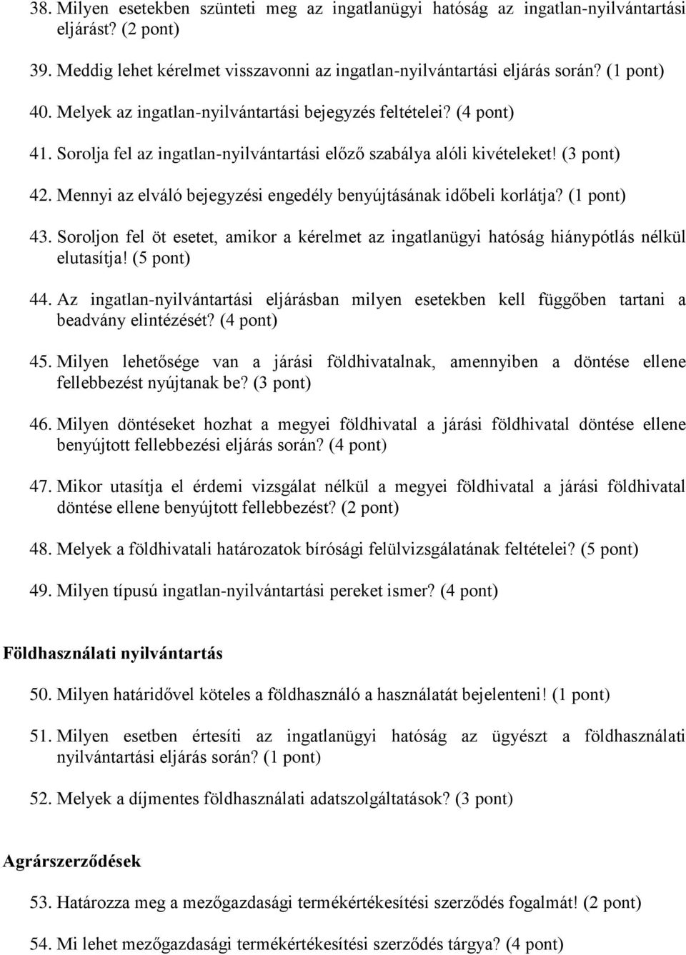 Mennyi az elváló bejegyzési engedély benyújtásának időbeli korlátja? (1 43. Soroljon fel öt esetet, amikor a kérelmet az ingatlanügyi hatóság hiánypótlás nélkül elutasítja! (5 44.