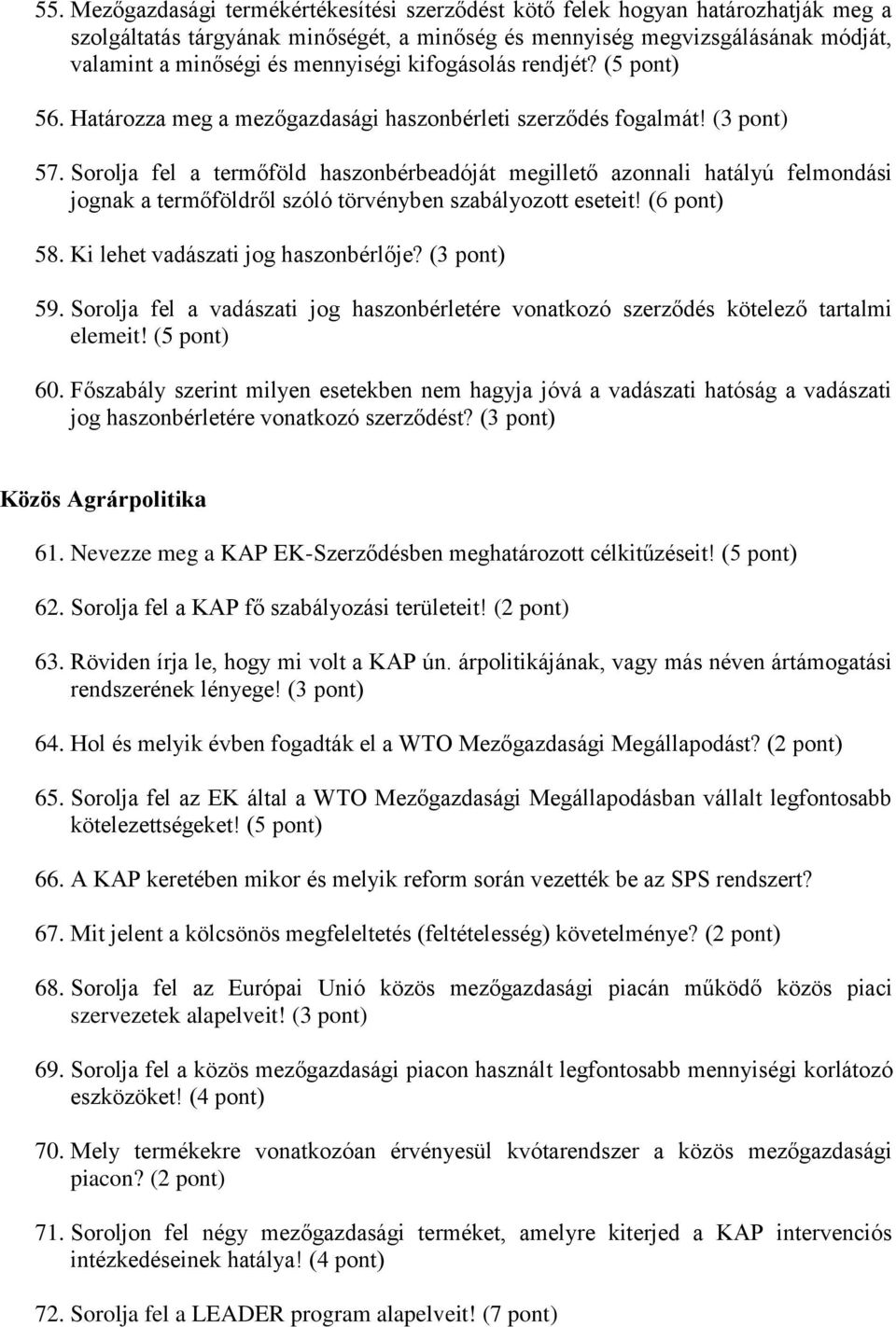 Sorolja fel a termőföld haszonbérbeadóját megillető azonnali hatályú felmondási jognak a termőföldről szóló törvényben szabályozott eseteit! (6 58. Ki lehet vadászati jog haszonbérlője? (3 59.