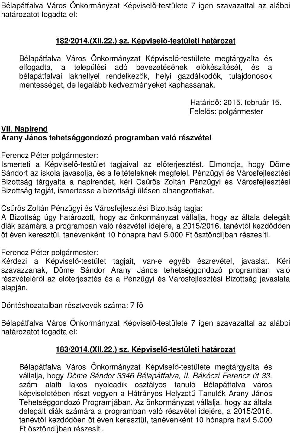 helyi gazdálkodók, tulajdonosok mentességet, de legalább kedvezményeket kaphassanak. VII. Napirend Arany János tehetséggondozó programban való részvétel Határidő: 2015. február 15.