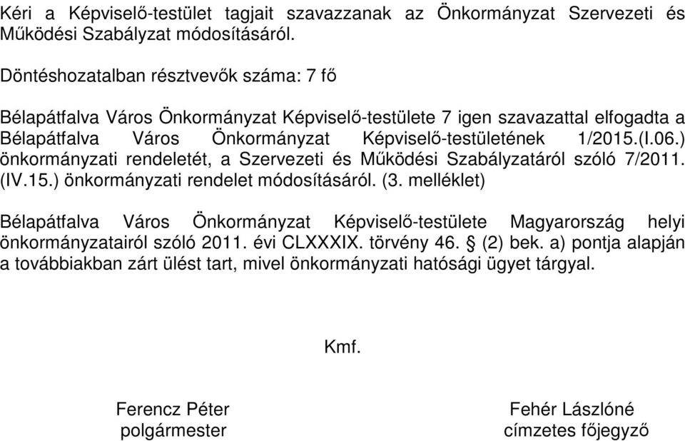 ) önkormányzati rendeletét, a Szervezeti és Működési Szabályzatáról szóló 7/2011. (IV.15.) önkormányzati rendelet módosításáról. (3.