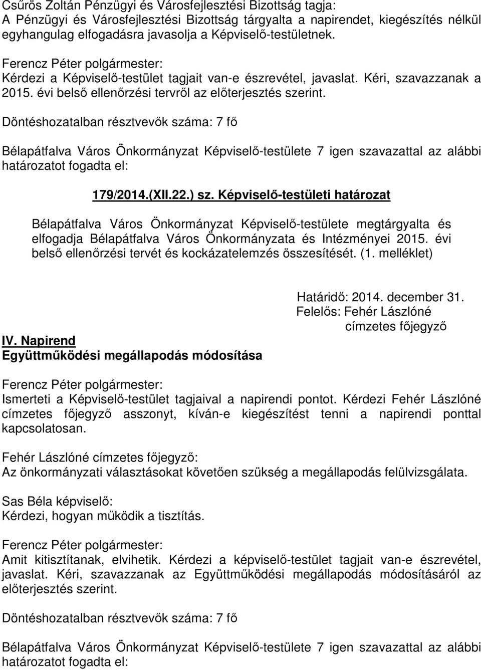 Bélapátfalva Város Önkormányzat Képviselő-testülete 7 igen szavazattal az alábbi 179/2014.(XII.22.) sz.