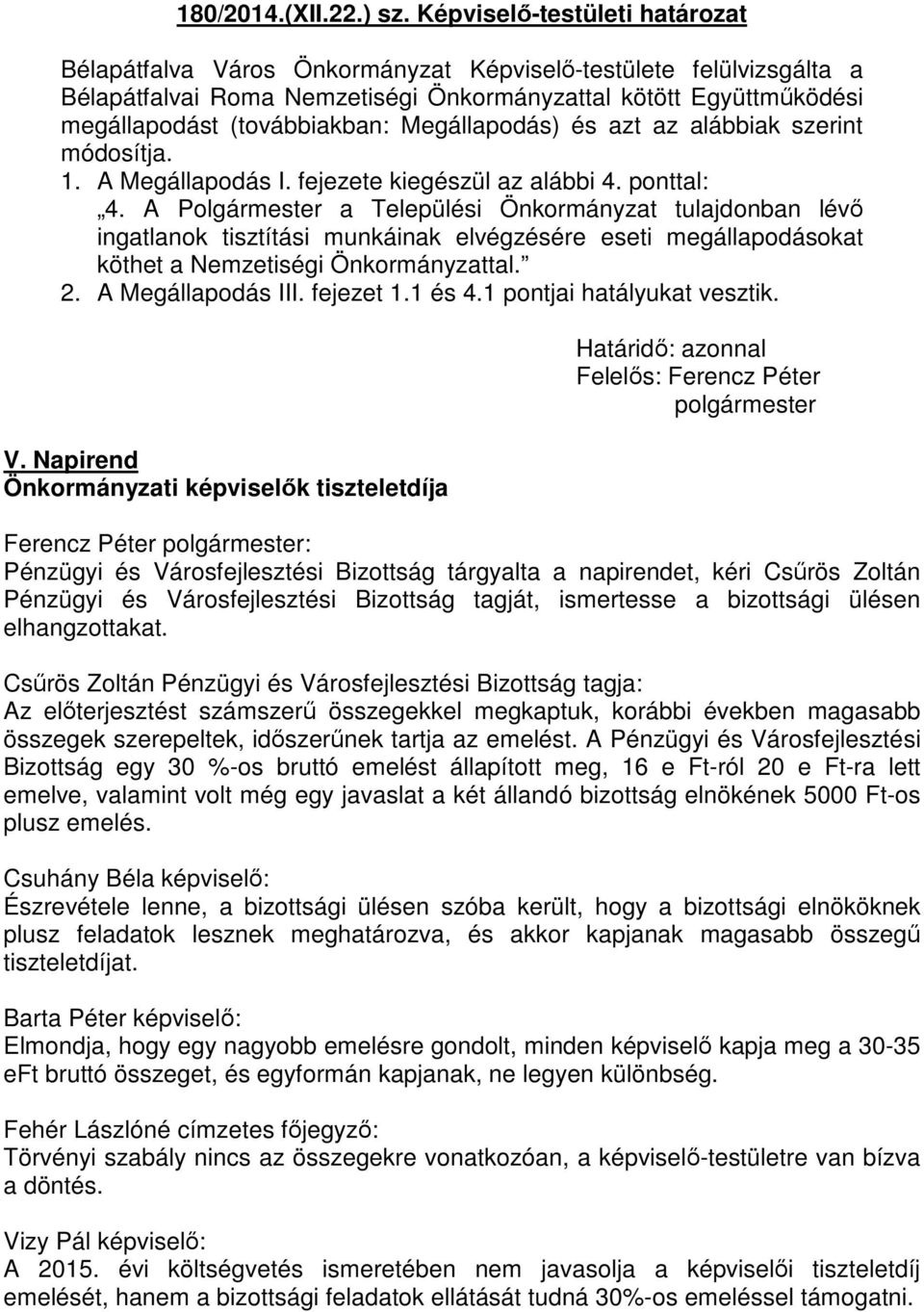 Megállapodás) és azt az alábbiak szerint módosítja. 1. A Megállapodás I. fejezete kiegészül az alábbi 4. ponttal: 4.