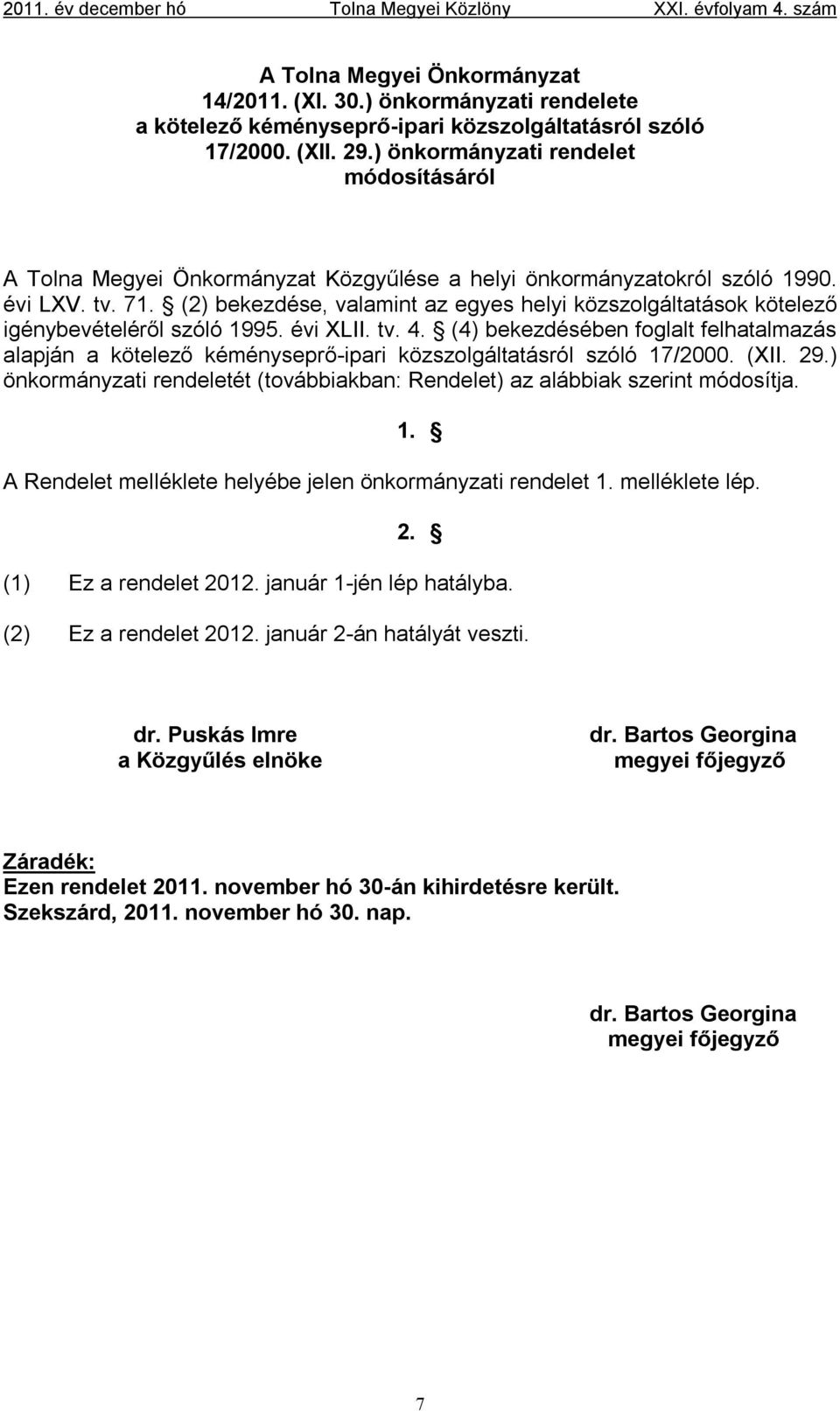 (2) bekezdése, valamint az egyes helyi közszolgáltatások kötelező igénybevételéről szóló 1995. évi XLII. tv. 4.