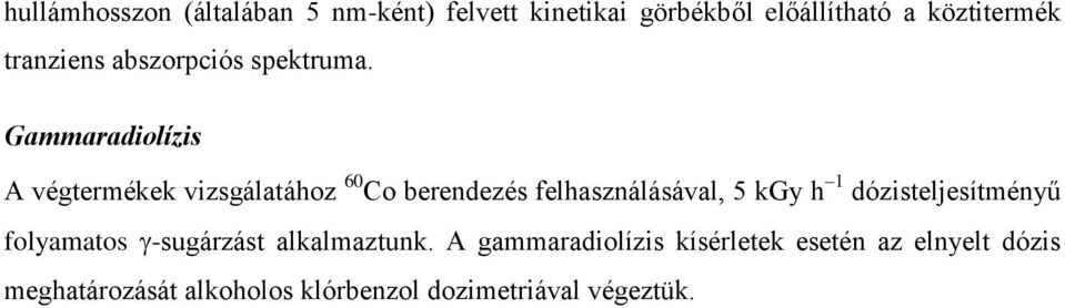 Gammaradiolízis A végtermékek vizsgálatához 60 Co berendezés felhasználásával, 5 kgy h 1