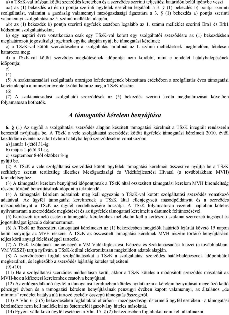 számú melléklet alapján, ab) az (1) bekezdés b) pontja szerinti ügyfelek esetében legalább az 1.