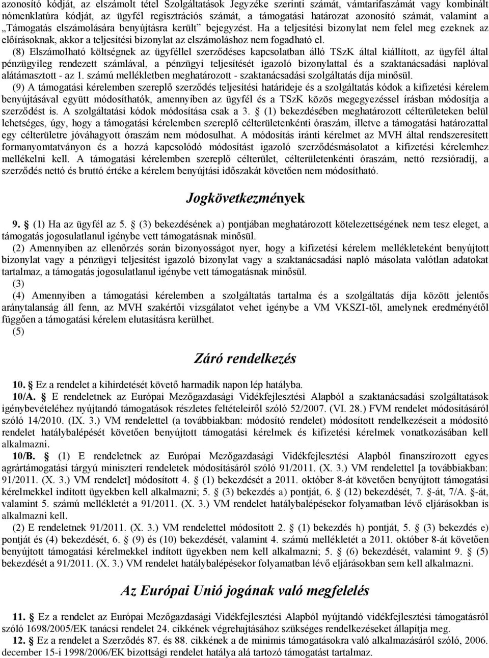 Ha a teljesítési bizonylat nem felel meg ezeknek az előírásoknak, akkor a teljesítési bizonylat az elszámoláshoz nem fogadható el.