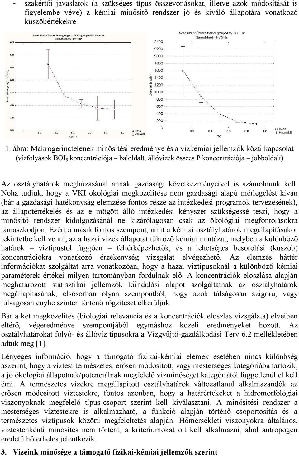 meghúzásánál annak gazdasági következményeivel is számolnunk kell.