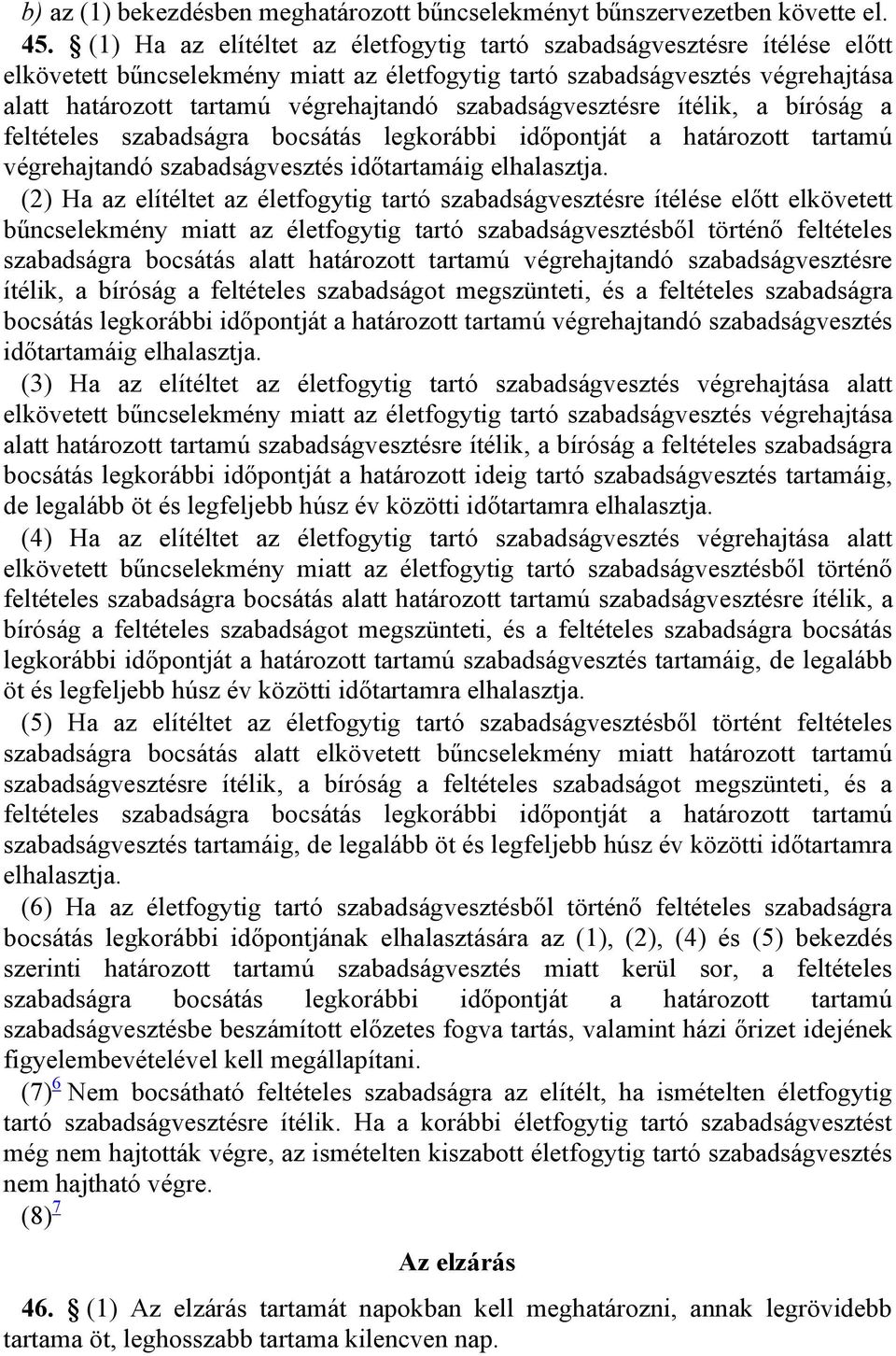 szabadságvesztésre ítélik, a bíróság a feltételes szabadságra bocsátás legkorábbi időpontját a határozott tartamú végrehajtandó szabadságvesztés időtartamáig elhalasztja.