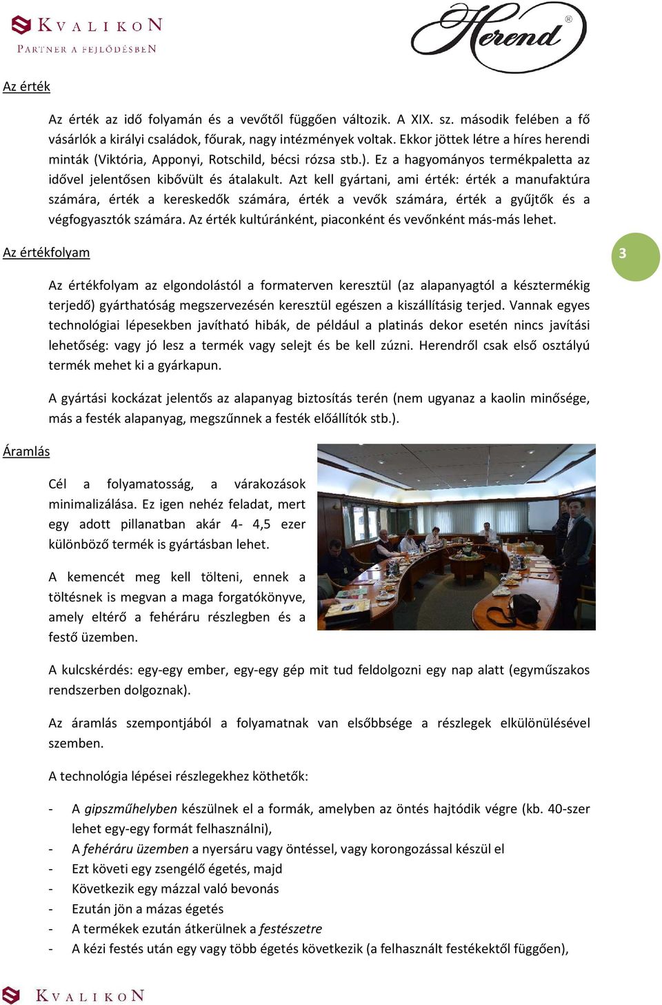 Azt kell gyártani, ami érték: érték a manufaktúra számára, érték a kereskedők számára, érték a vevők számára, érték a gyűjtők és a végfogyasztók számára.