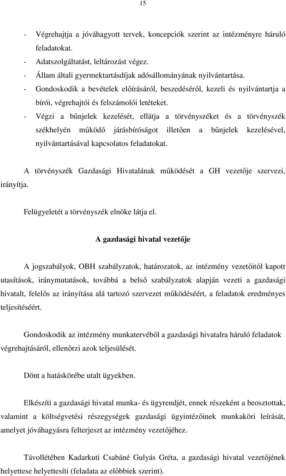 - Végzi a bűnjelek kezelését, ellátja a törvényszéket és a törvényszék székhelyén működő járásbíróságot illetően a bűnjelek kezelésével, nyilvántartásával kapcsolatos feladatokat. irányítja.