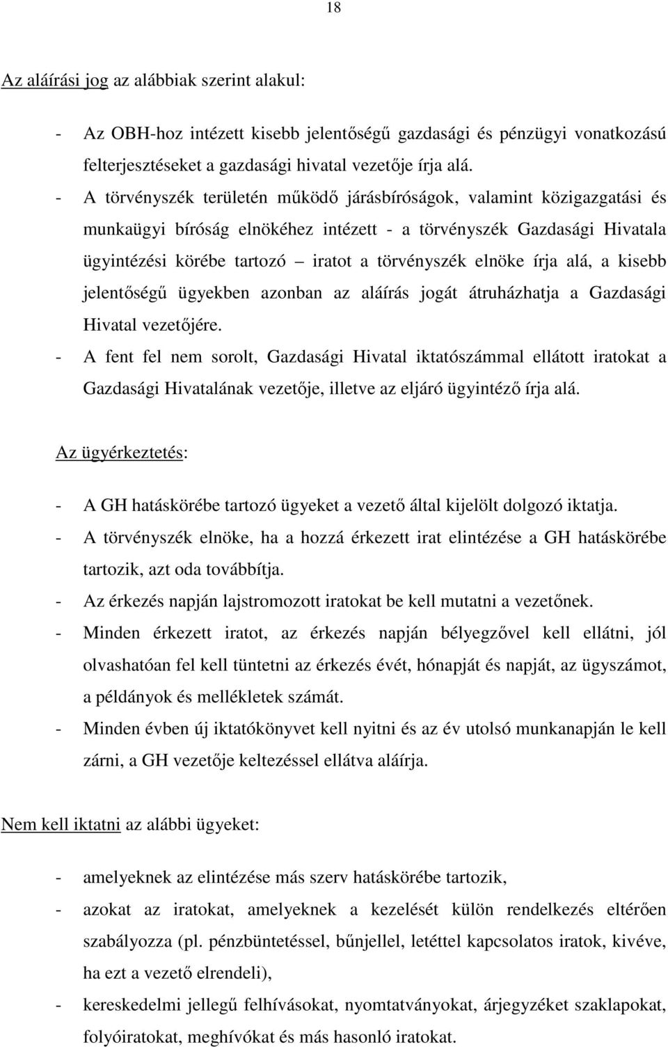 elnöke írja alá, a kisebb jelentőségű ügyekben azonban az aláírás jogát átruházhatja a Gazdasági Hivatal vezetőjére.