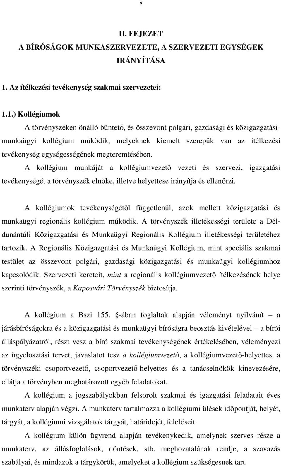 1.) Kollégiumok A törvényszéken önálló büntető, és összevont polgári, gazdasági és közigazgatásimunkaügyi kollégium működik, melyeknek kiemelt szerepük van az ítélkezési tevékenység egységességének