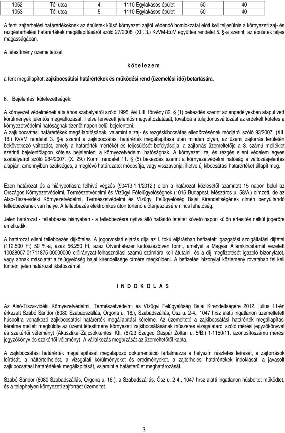 megállapításáról szóló 27/2008. (XII. 3.) KvVM-EüM együttes rendelet 5. -a szerint, az épületek teljes magasságában.