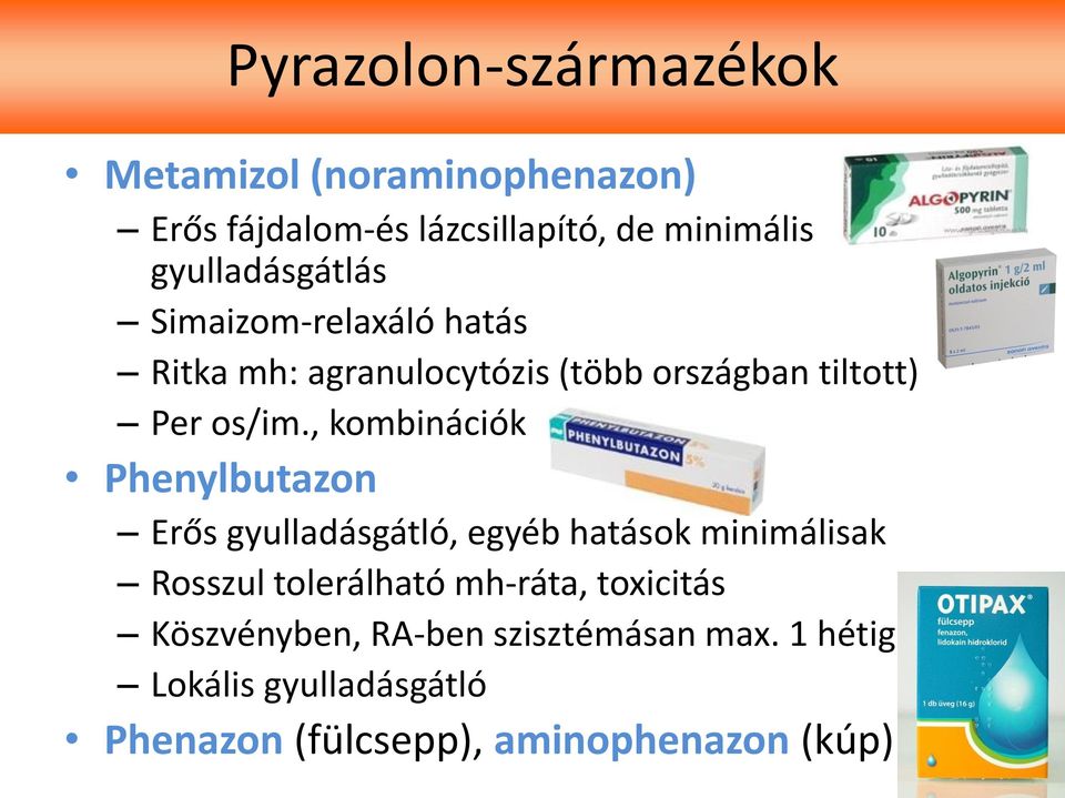 , kombinációk Phenylbutazon Erős gyulladásgátló, egyéb hatások minimálisak Rosszul tolerálható mh-ráta,