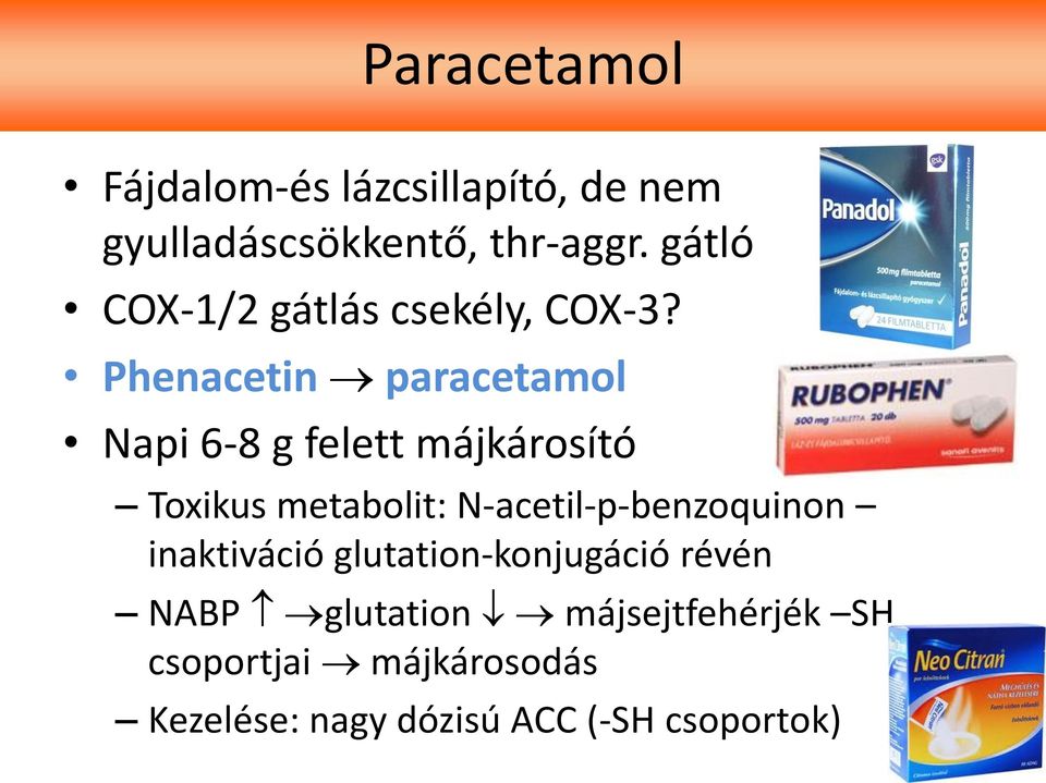 Phenacetin paracetamol Napi 6-8 g felett májkárosító Toxikus metabolit:
