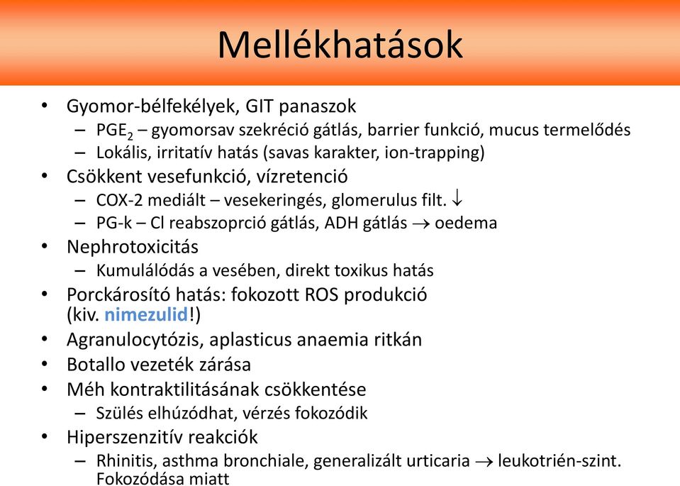 PG-k Cl reabszoprció gátlás, ADH gátlás oedema Nephrotoxicitás Kumulálódás a vesében, direkt toxikus hatás Porckárosító hatás: fokozott ROS produkció (kiv. nimezulid!