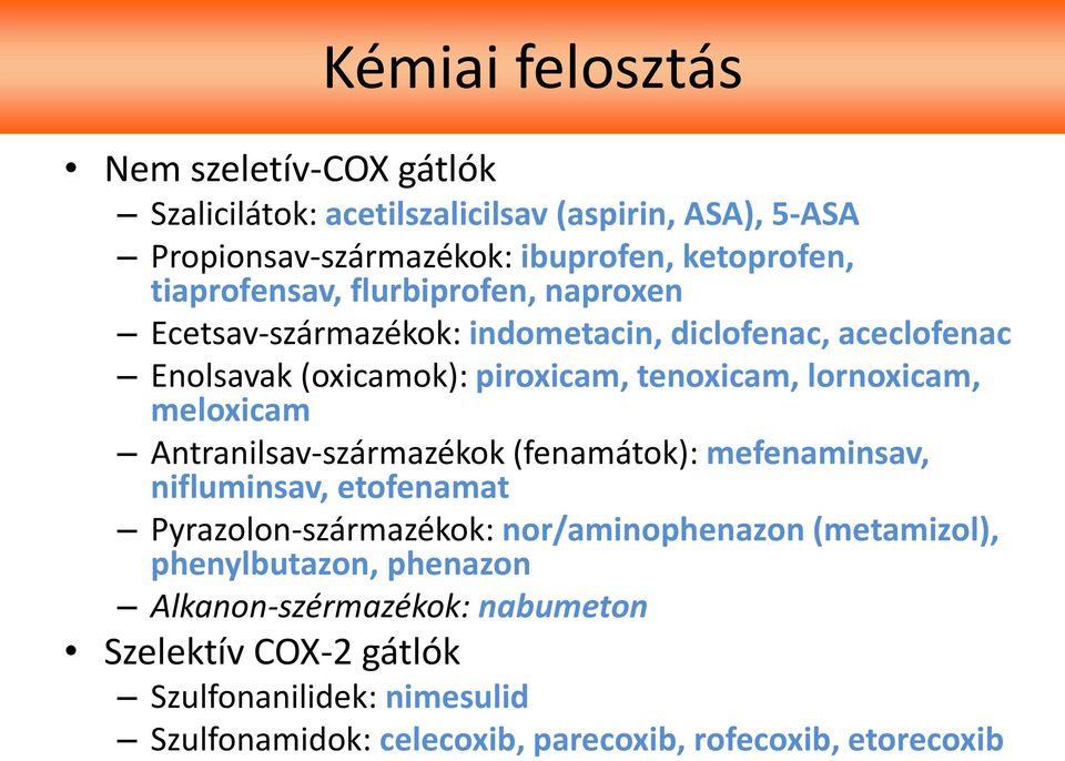 lornoxicam, meloxicam Antranilsav-származékok (fenamátok): mefenaminsav, nifluminsav, etofenamat Pyrazolon-származékok: nor/aminophenazon