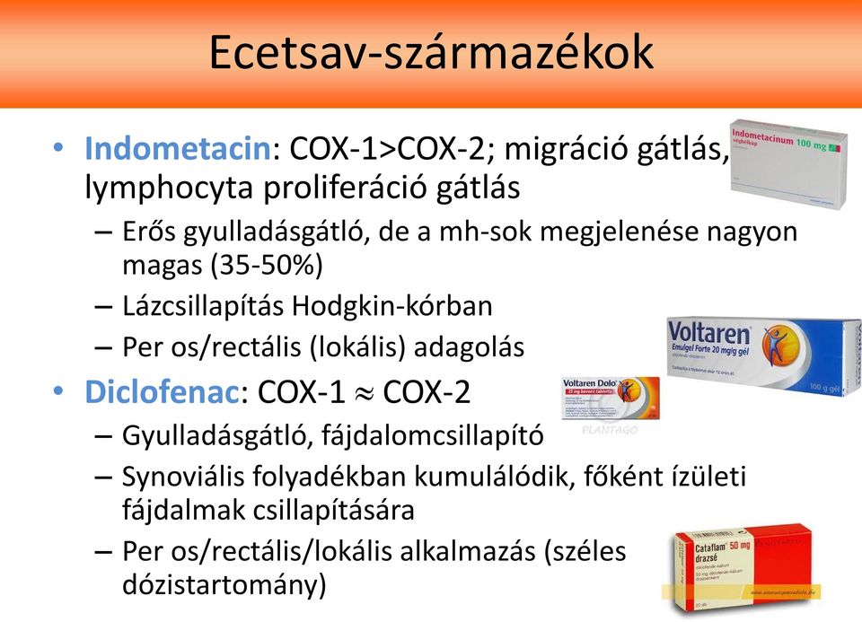 os/rectális (lokális) adagolás Diclofenac: COX-1 COX-2 Gyulladásgátló, fájdalomcsillapító Synoviális