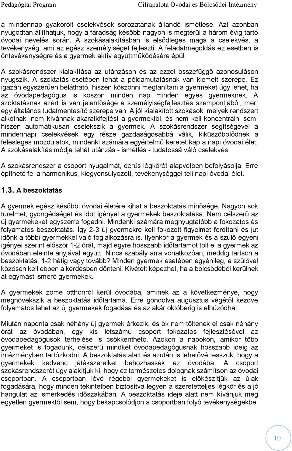 A szokásrendszer kialakítása az utánzáson és az ezzel összefüggő azonosuláson nyugszik. A szoktatás esetében tehát a példamutatásnak van kiemelt szerepe.