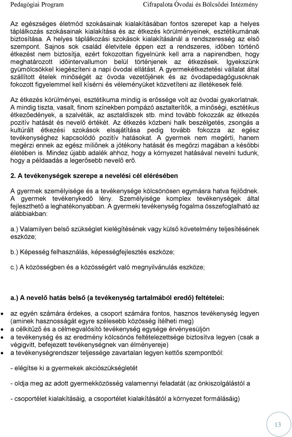 Sajnos sok család életvitele éppen ezt a rendszeres, időben történő étkezést nem biztosítja, ezért fokozottan figyelnünk kell arra a napirendben, hogy meghatározott időintervallumon belül történjenek