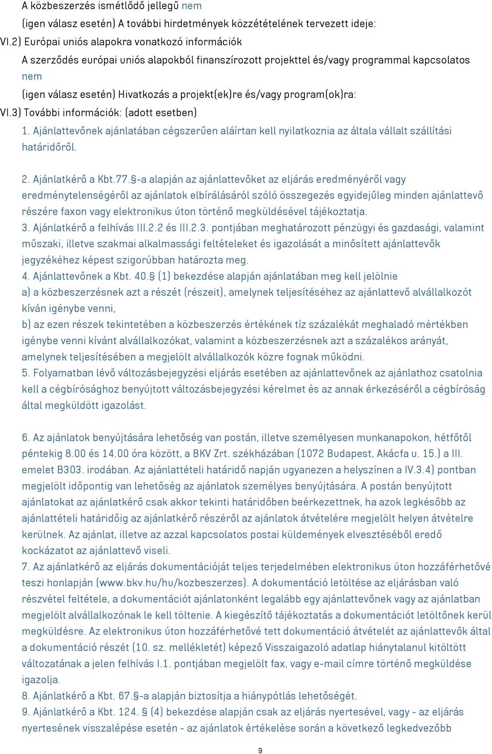 és/vagy program(ok)ra: VI.3) További információk: (adott esetben) 1. Ajánlattevőnek ajánlatában cégszerűen aláírtan kell nyilatkoznia az általa vállalt szállítási határidőről. 2. Ajánlatkérő a Kbt.77.