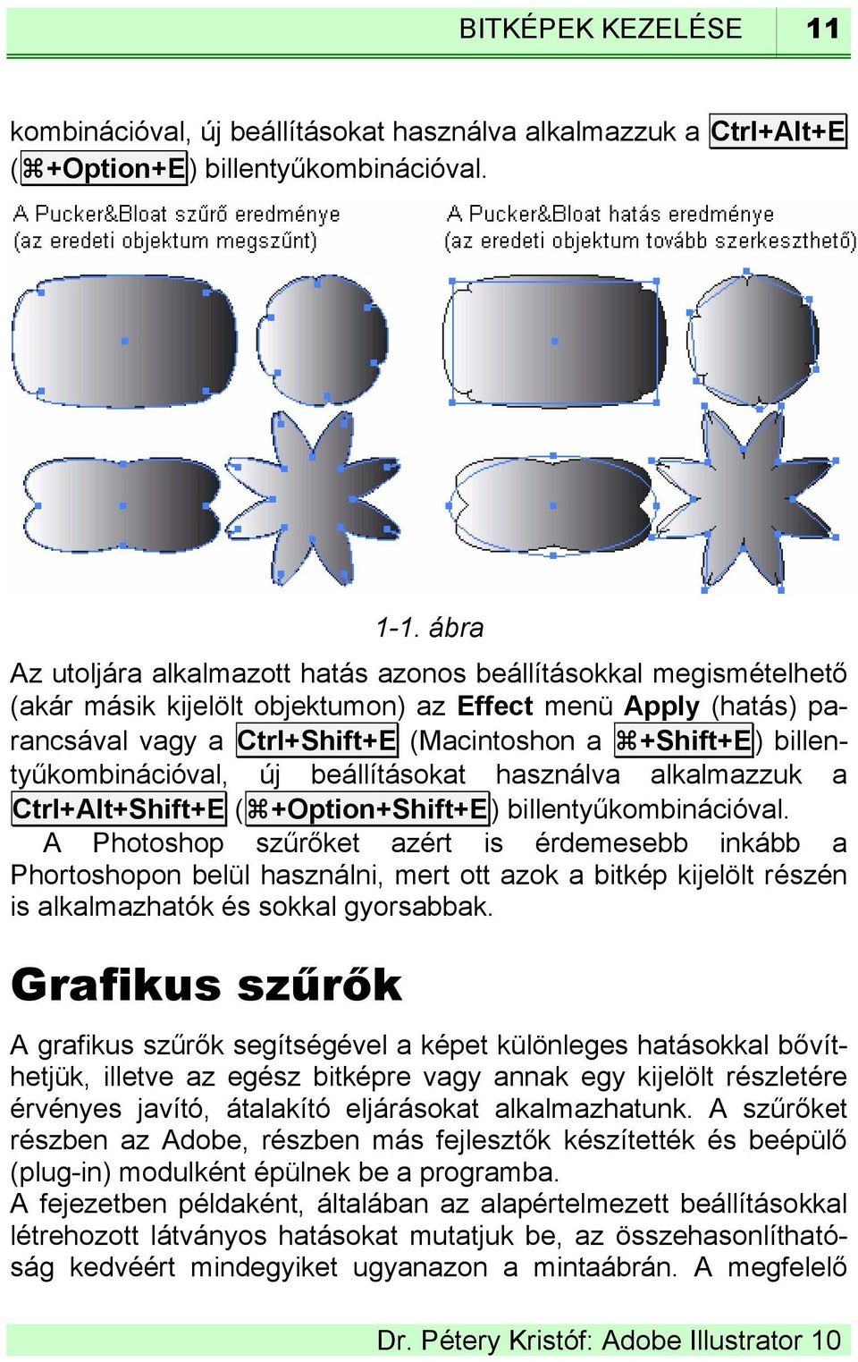 billentyűkombinációval, új beállításokat használva alkalmazzuk a Ctrl+Alt+Shift+E ( +Option+Shift+E) billentyűkombinációval.