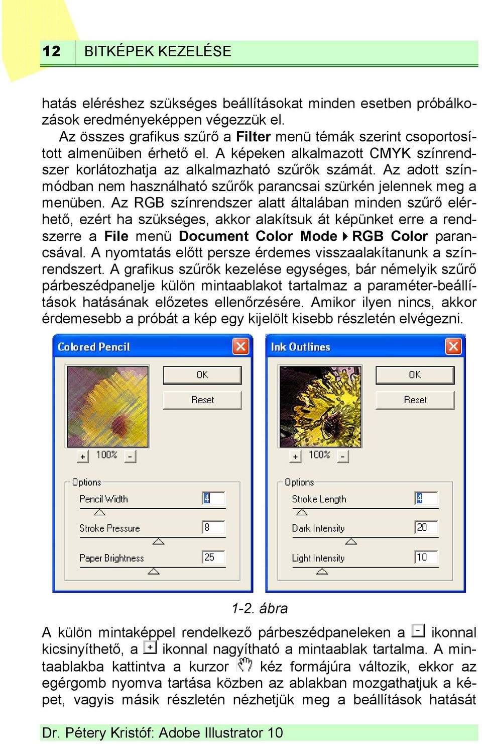 Az adott színmódban nem használható szűrők parancsai szürkén jelennek meg a menüben.