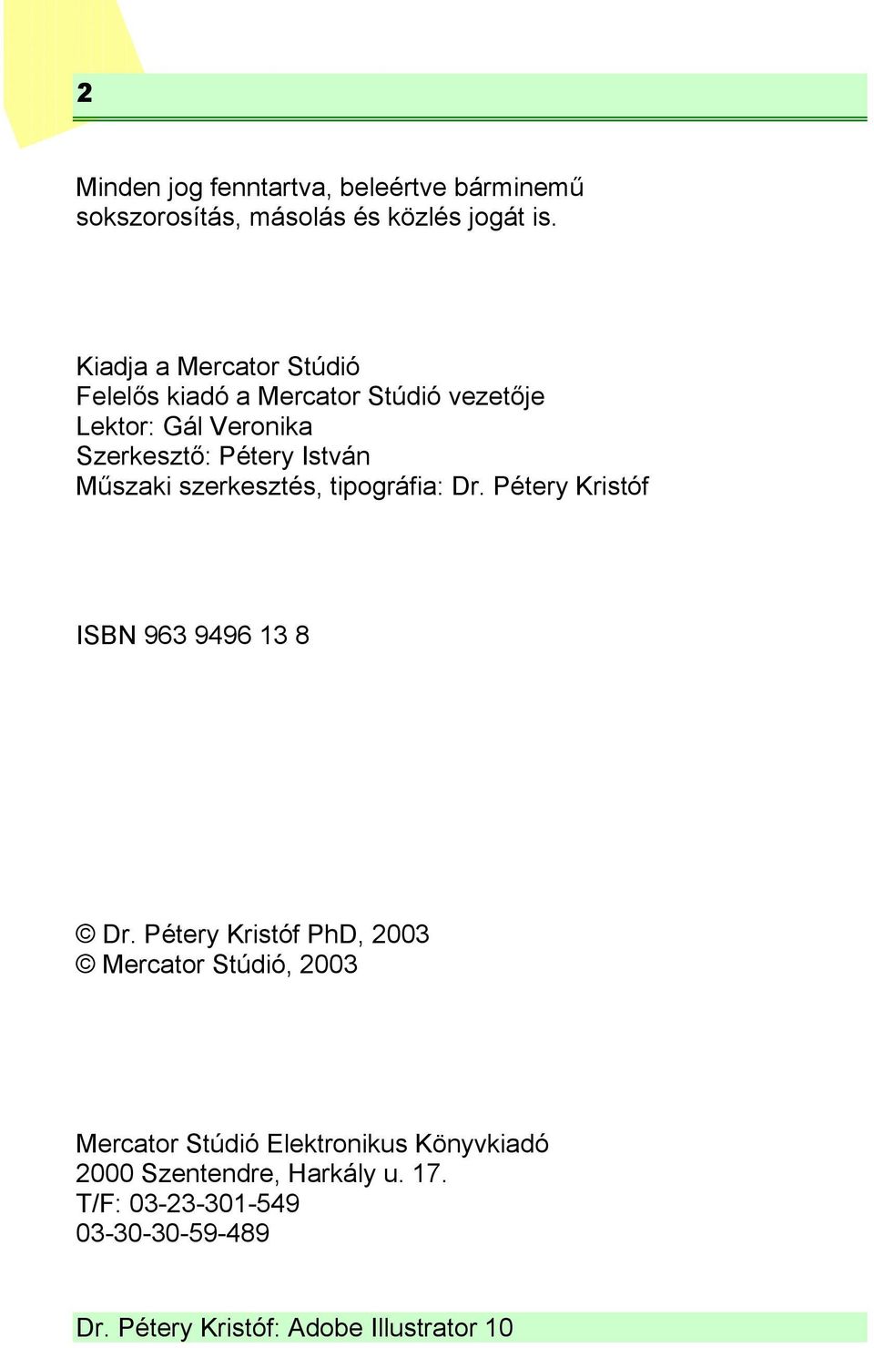 István Műszaki szerkesztés, tipográfia: Dr. Pétery Kristóf ISBN 963 9496 13 8 Dr.